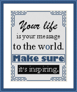 Your life is your message to the world inspirational cross stitch pattern