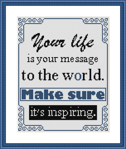 Your life is your message to the world inspirational cross stitch pattern