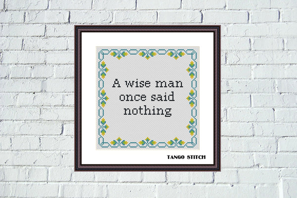 A wise man once said nothing funny office humor cross stitch pattern - Tango Stitch