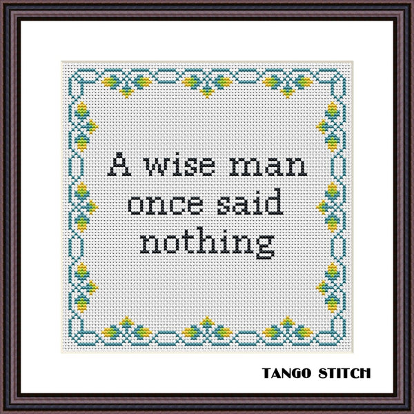A wise man once said nothing funny office humor cross stitch pattern - Tango Stitch