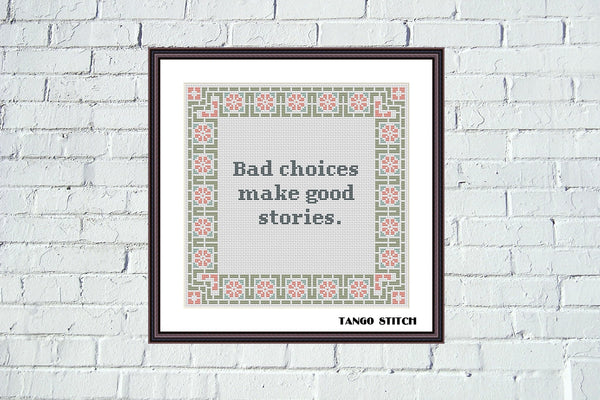 Bad choices make good stories funny cross stitch pattern - Tango Stitch