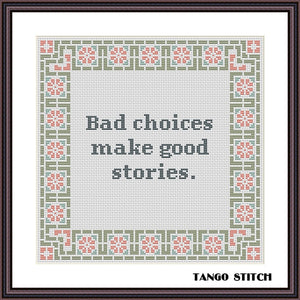 Bad choices make good stories funny cross stitch pattern - Tango Stitch