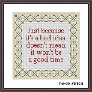 Just because it’s a bad idea funny sarcastic cross stitch pattern - Tango Stitch