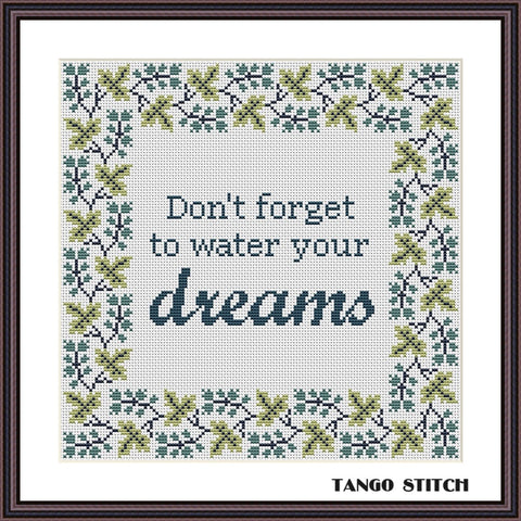 Don't forget to water your dreams inspirational cross stitch pattern - Tango Stitch
