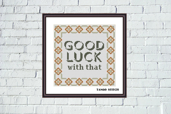 Good luck with that funny motivational cross stitch pattern - Tango Stitch