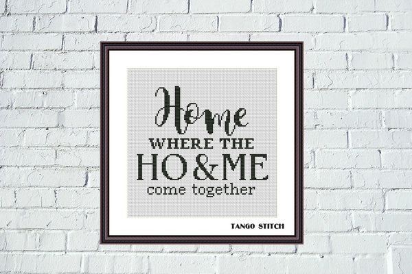 Home where the ho and me come together cross stitch pattern - Tango Stitch