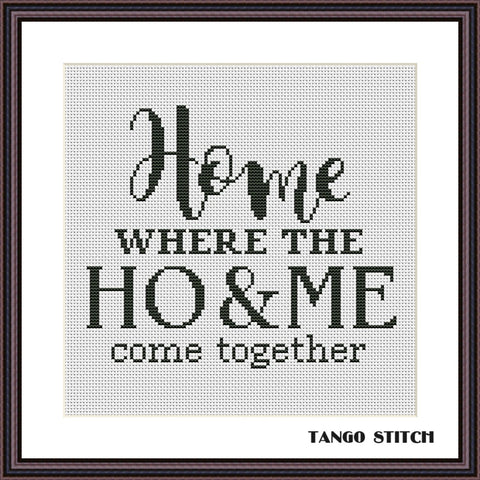 Home where the ho and me come together cross stitch pattern - Tango Stitch