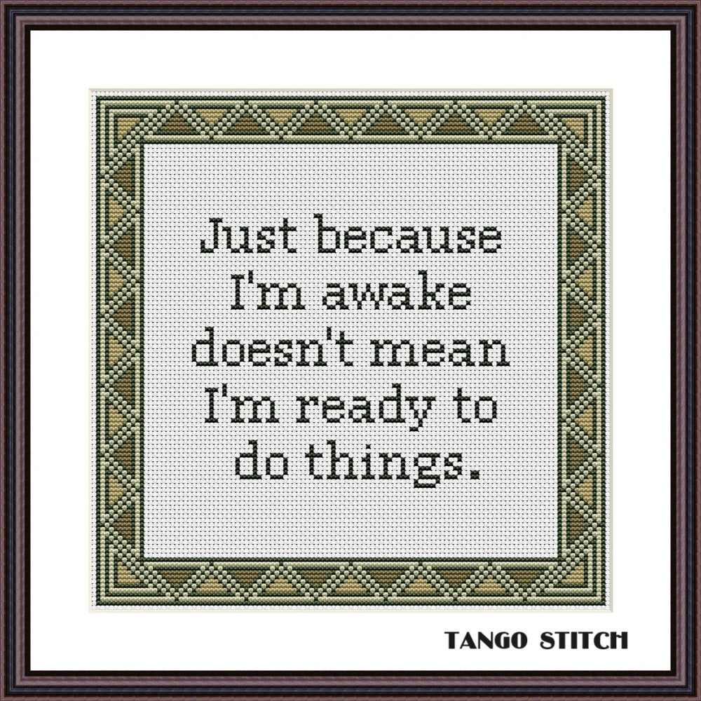Just because I'm awake funny cross stitch pattern - Tango Stitch