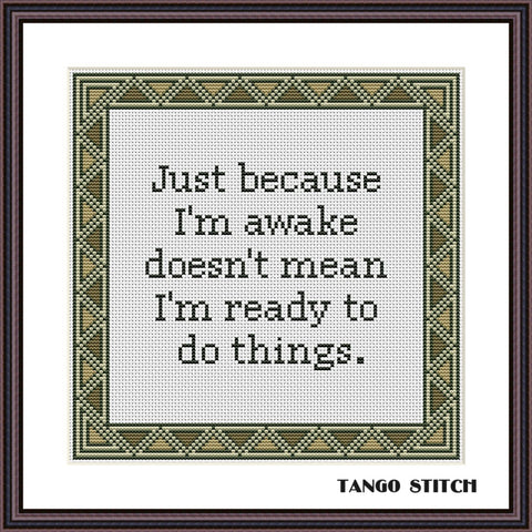 Just because I'm awake funny cross stitch pattern - Tango Stitch