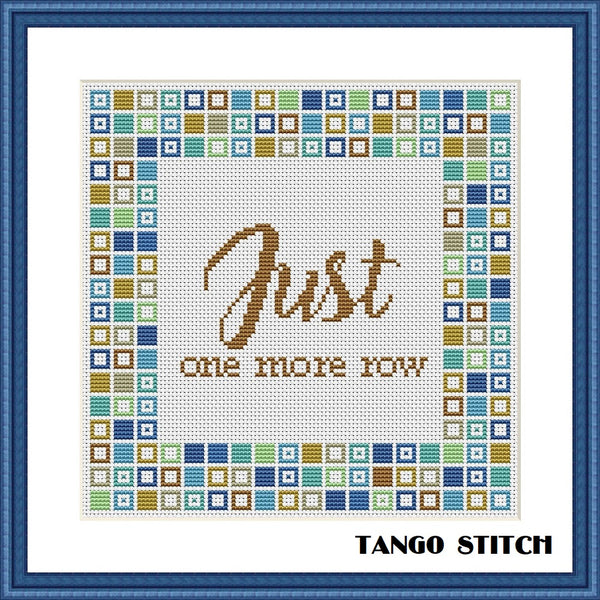 Just one more row funny cross stitch quote for crafter - Tango Stitch