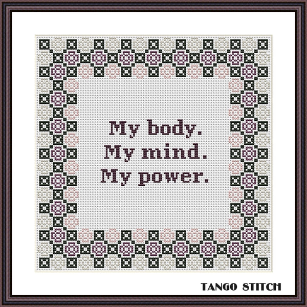 My body. My mind. My power motivational feminist cross stitch pattern - Tango Stitch