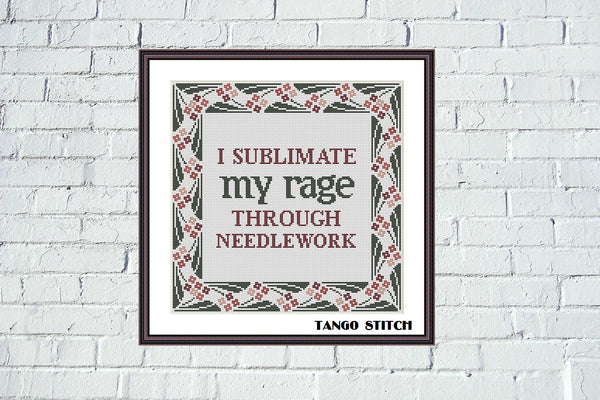 I sublimate my rage funny sarcastic cross stitch pattern - Tango Stitch