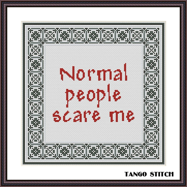 Normal people scare me funny sarcastic cross stitch pattern - Tango Stitch. Cross-stitched text 'Normal people scare me' with decorative border and 'Tango Stitch' branding. 