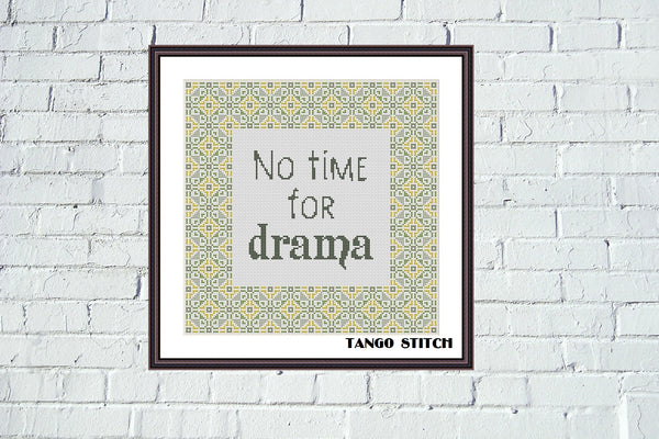 No time for drama funny sarcastic quote cross stitch pattern - Tango Stitch