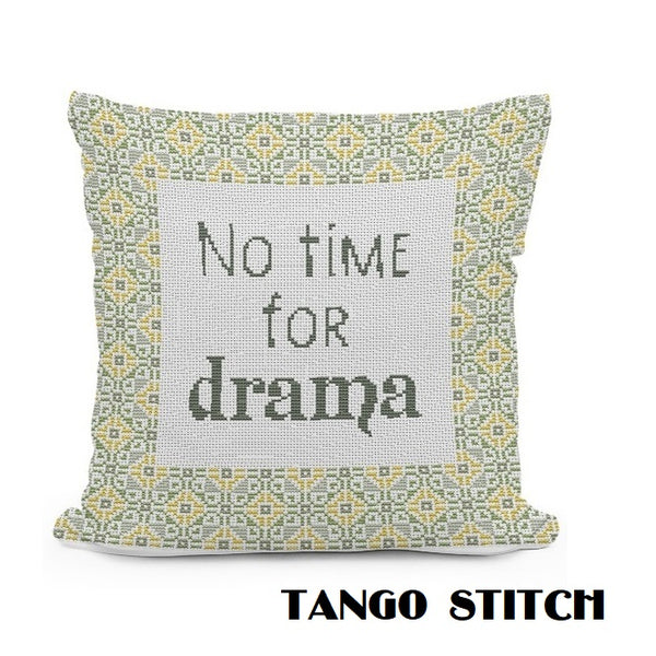 No time for drama funny sarcastic quote cross stitch pattern - Tango Stitch