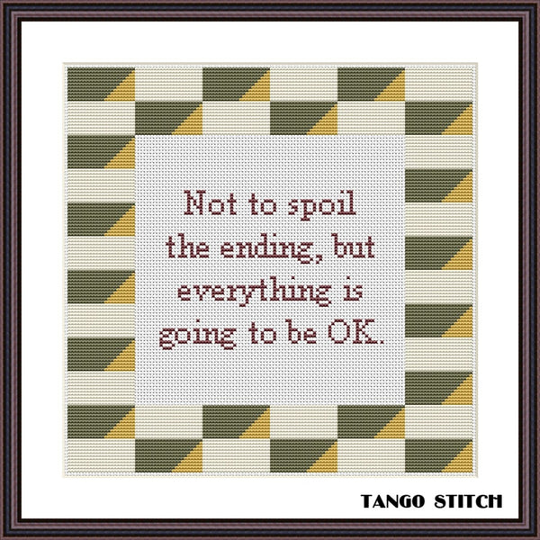 Everything is going to be OK cross stitch pattern - Tango Stitch