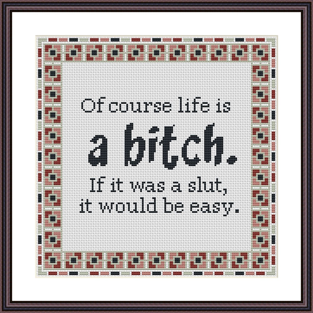 Of course life is a bitch funny subversive cross stitch pattern - Tango Stitch