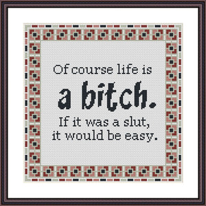 Of course life is a bitch funny subversive cross stitch pattern - Tango Stitch