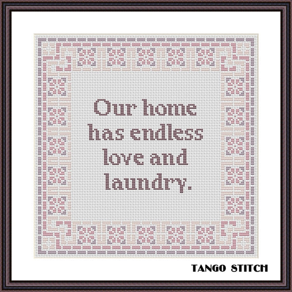 Cross-stitched text 'Our home has endless love and laundry' with a decorative border, credited to Tango Stitch. Our home has endless love and laundry funny cross stitch pattern - Tango Stitch