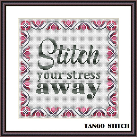 Stitch your stress away funny motivational cross stitch pattern - Tango Stitch