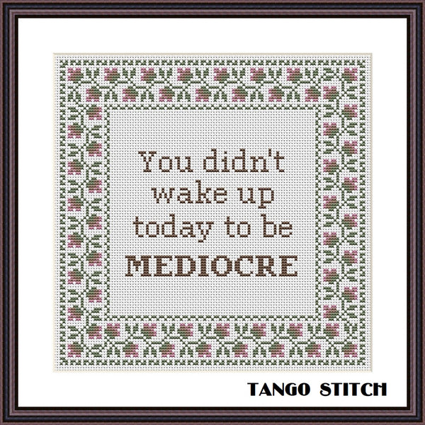 You didn't wake up today funny motivational cross stitch pattern - Tango Stitch