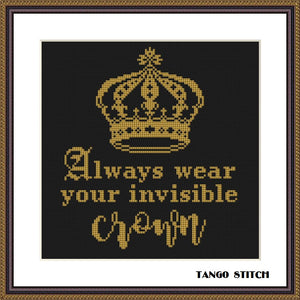Always wear your invisible crown funny cross stitch pattern, Tango Stitch
