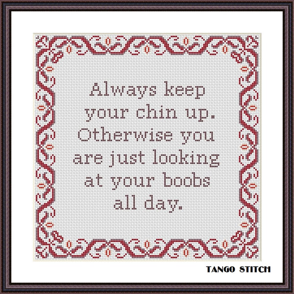 Always keep your chin up funny motivational cross stitch - Tango Stitch