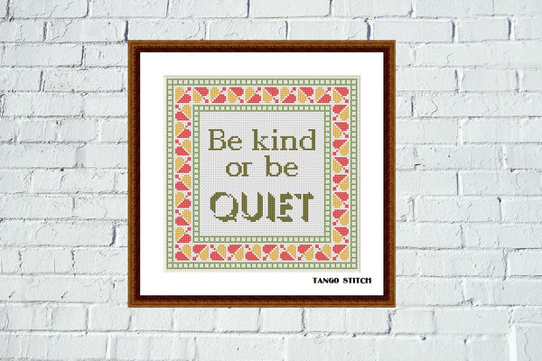 Be kind or be quiet funny sarcastic cross stitch quote pattern - Tango Stitch