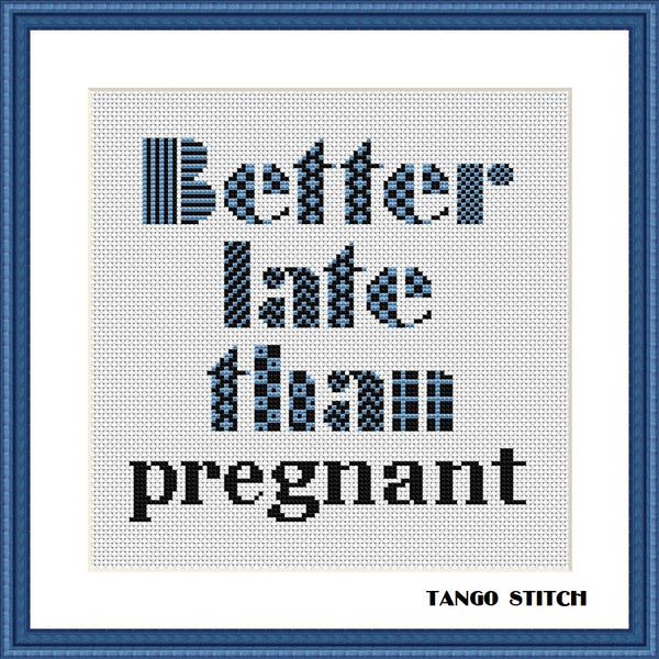 Better late than pregnant funny sassy sarcastic cross stitch pattern Tango Stitch