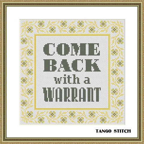 Come back with a warrant funny sarcastic cross stitch pattern