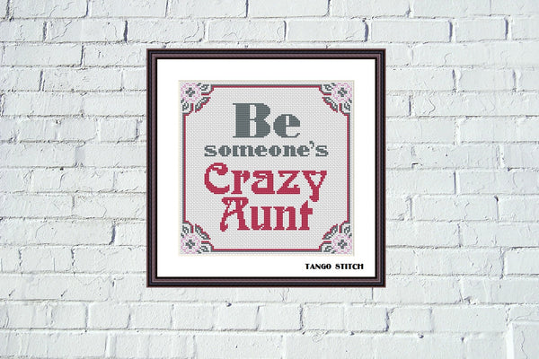 Be someone's Crazy Aunt funny cross stitch pattern