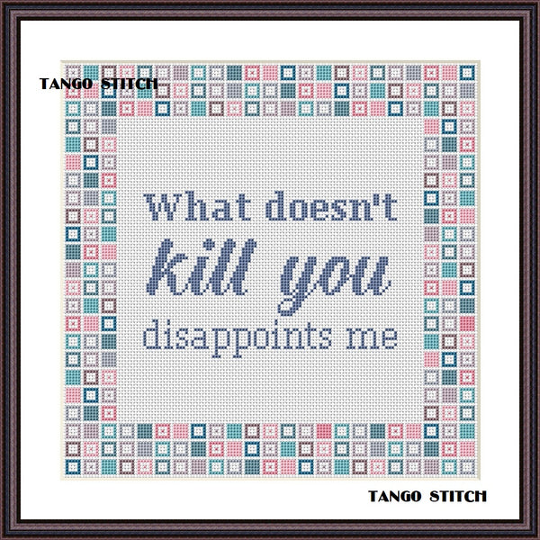 What doesn't kill you funny cross stitch embroidery - Tango Stitch