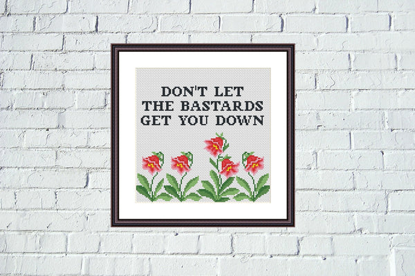 Don't let the bastards get you down funny cross stitch pattern