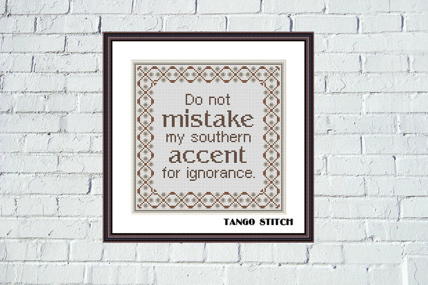 Do not mistake my southern accent for ignorance funny cross stitch pattern - Tango Stitch