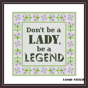 Don't be a lady be a legend funny motivational cross stitch pattern