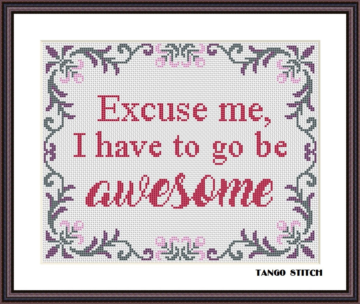 Excuse me I have to go be awesome funny cross stitch pattern - Tango Stitch