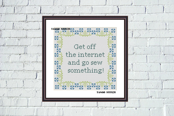 Get off the internet and go sew something funny cross stitch pattern - Tango Stitch
