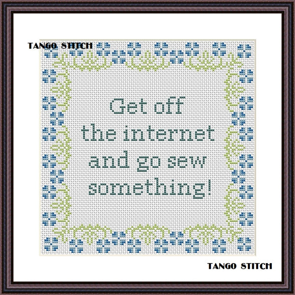 Get off the internet and go sew something funny cross stitch pattern - Tango Stitch