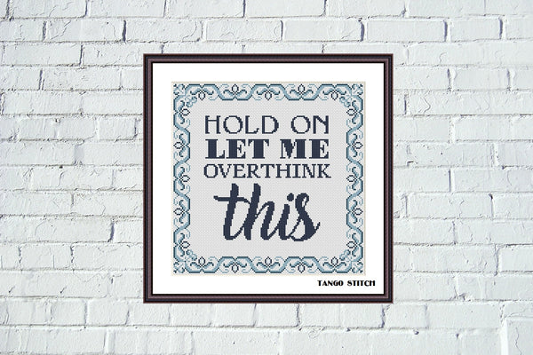 Hold on Let me overthink this funny cross stitch pattern