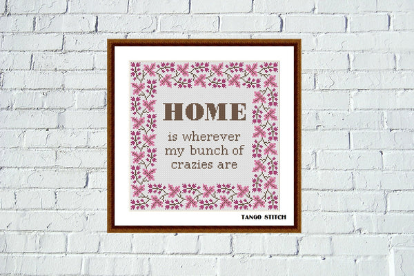 Home is wherever my bunch of crazies are funny cross stitch embroidery pattern