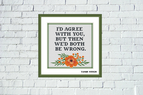 I'd agree with you funny sarcastic quote cross stitch pattern  