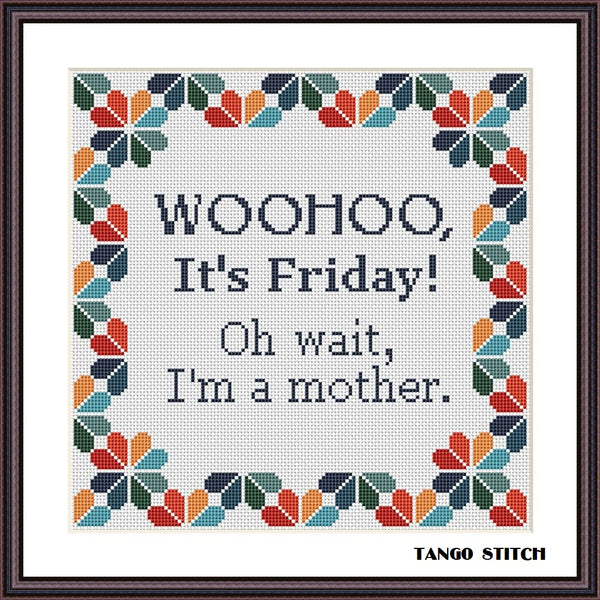 It's Friday funny mom's quote cross stitch pattern - Tango Stitch