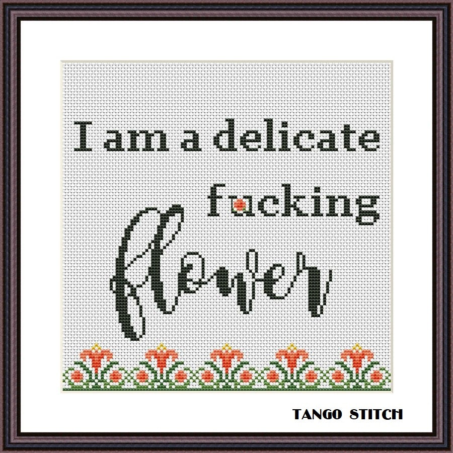 I am a delicate f*cking flower subversive sassy cross stitch pattern