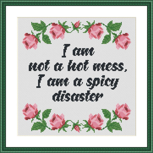 I am not a hot mess. I am a spicy disaster funny cross stitch pattern  
