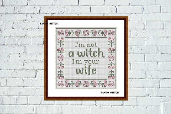 I'm not a witch I'm your wife funny cross stitch pattern