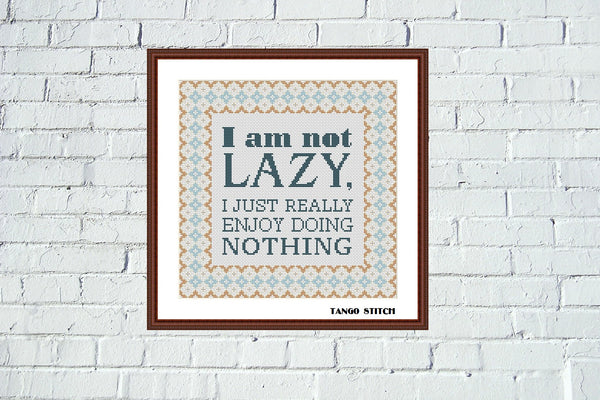 I am not lazy funny sarcastic quote cross stitch pattern