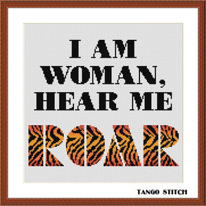 I am woman, hear me, roar feminist quote cross stitch pattern, Tango Stitch