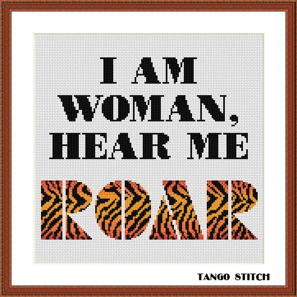I am woman, hear me, roar feminist quote cross stitch pattern, Tango Stitch