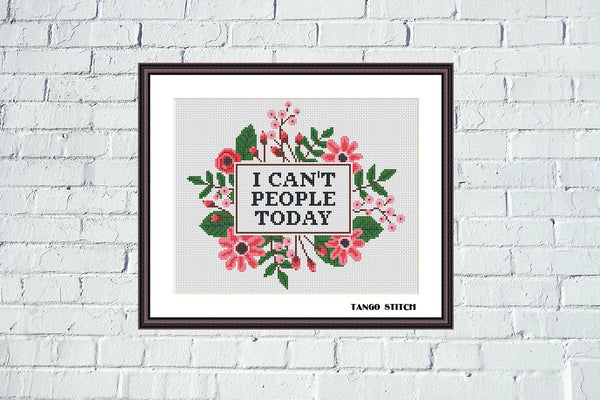 I can't people today funny sarcastic cross stitch pattern - Tango Stitch