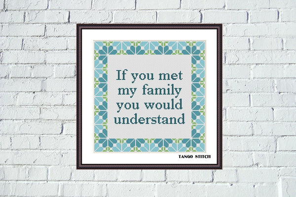 If you met my family funny cross stitch quote - Tango Stitch